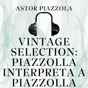 Album Vintage Selection: Piazzolla Interpreta a Piazzolla (2021 Remastered) from Astor Piazzola