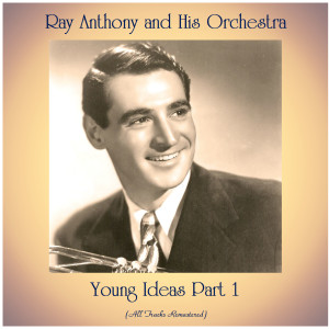 Album Young Ideas Part 1 (All Tracks Remastered) oleh Ray Anthony And His Orchestra