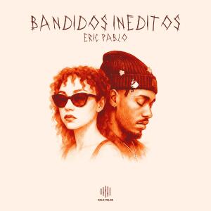 Eric Pablo的專輯Bandidos Ineditos