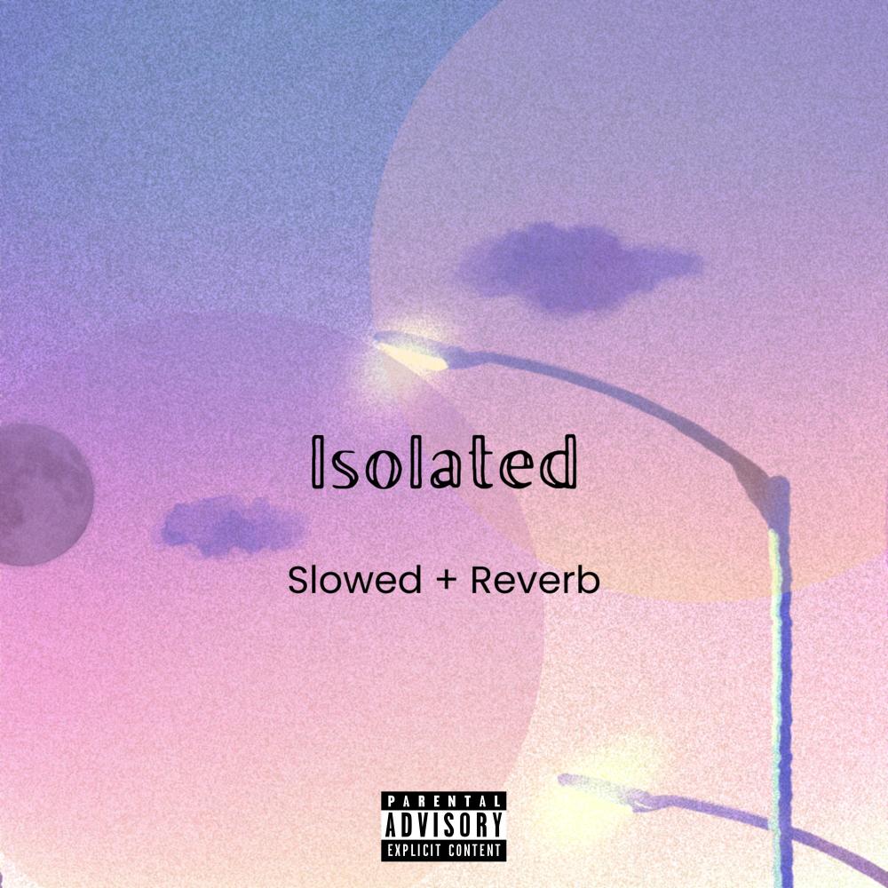 Isolated (Slowed + Reverb) (Explicit)