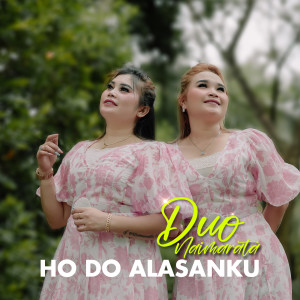 Dengarkan HO DO ALASANKU lagu dari Duo Naimarata dengan lirik