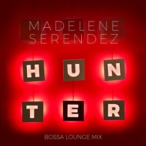 Dengarkan Hunter (Bossa Lounge Mix) lagu dari Madelene Serendez dengan lirik
