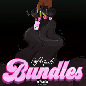 收聽Kayla Nicole的Bundles(feat. Taylor Girlz) (Explicit)歌詞歌曲