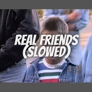 Album Real Friends (Slowed) from dj aedidas