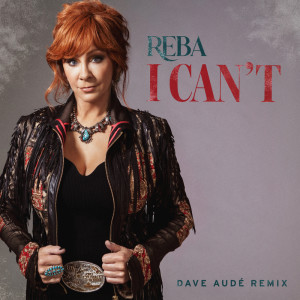 อัลบัม I Can't (Dave Audé Remix) ศิลปิน Reba McEntire