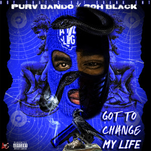 Listen to Got to Change My Life (Explicit) song with lyrics from PurvBando