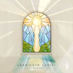 Strive to Be的專輯Look Unto Christ (Reimagined)