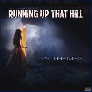 อัลบัม Stranger Things- Running Up That Hill ศิลปิน TV Themes