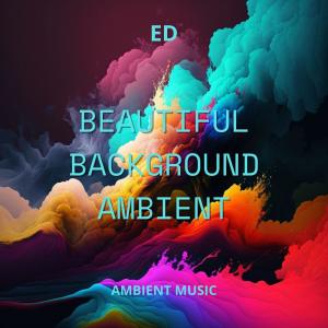 收听ED的Beautiful Background Ambient歌词歌曲