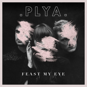 收聽PLYA的Feast My Eye歌詞歌曲