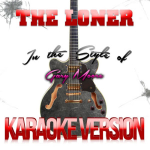 ดาวน์โหลดและฟังเพลง The Loner (In the Style of Gary Moore) [Karaoke Version] (Karaoke Version) พร้อมเนื้อเพลงจาก Karaoke - Ameritz