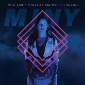 收听Miny的Until I Met You (feat. Sincerely Collins) (Explicit)歌词歌曲
