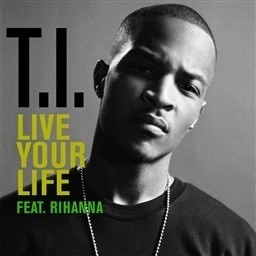 ดาวน์โหลดและฟังเพลง Live Your Life (feat. Rihanna) (Explicit Album Version) พร้อมเนื้อเพลงจาก T.I.