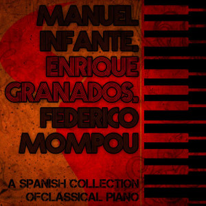 Manuel Infante, Enrique Granados, Federico Mompou: A Spanish Collection of Classical Piano