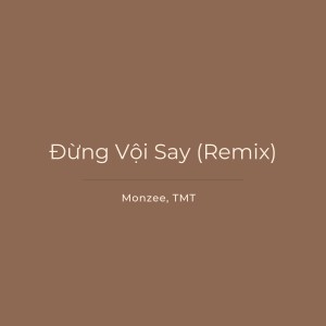 Monzee的專輯Đừng Vội Say (Remix)