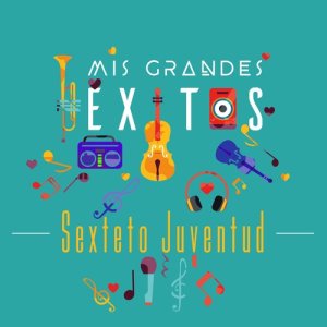 Sexteto Juventud的專輯Mis Grandes Éxitos