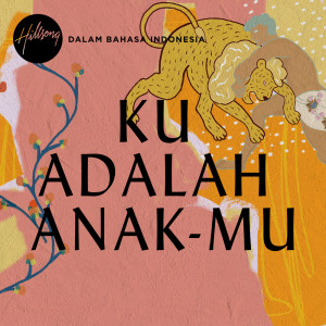 Hillsong Dalam Bahasa Indonesia的专辑Ku Adalah Anak-Mu