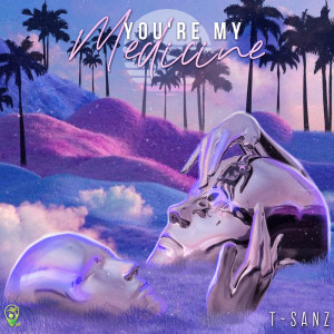 收聽T-Sanz的You're My Medicine歌詞歌曲