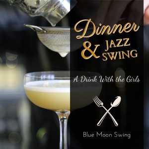 Blue Moon Swing的专辑Dinner & Jazz Swing - A Drink With the Girls