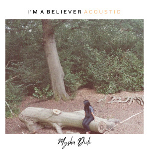 收聽Mysha Didi的I'm A Believer (Acoustic)歌詞歌曲