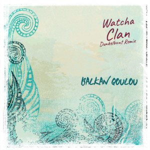 收听Watcha Clan的Balkan Qoulou (The Roaring 2020)歌词歌曲