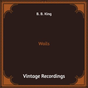 Album Wails (Hq Remastered) oleh B. B. King
