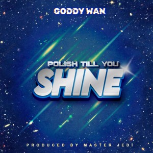 收聽Goddy Wan的Polish Till You Shine歌詞歌曲