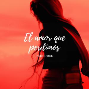 Album El amor que perdimos from Perséfore