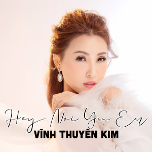 Vĩnh Thuyên Kim的专辑Hãy Nói Yêu Em #1