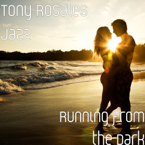 Album Running from the Dark from Tony Rosales Jazz