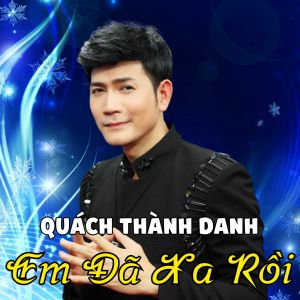 Album Em Đã Xa Rồi oleh Quach Thanh Danh