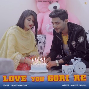 Listen to Love You Gori Re song with lyrics from Bharti Choudhary