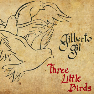 Dengarkan lagu Three Litttle Birds nyanyian Gilberto Gil dengan lirik