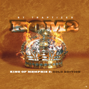 BT TRAPTIZED的专辑King of Memphis: 2 Gold Edition (Explicit)