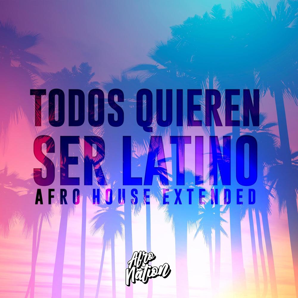 Todos Quieren Ser Latino (Afro House Extended)