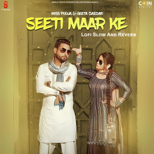Listen to Seeti Maar Ke (Lofi Slow And Reverb) song with lyrics from Miss Pooja