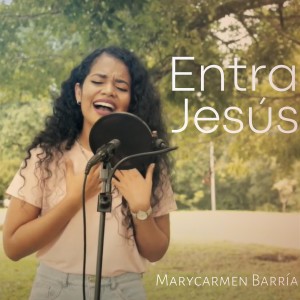 收聽MaryCarmen Barría的Entra Jesús (Acústico)歌詞歌曲