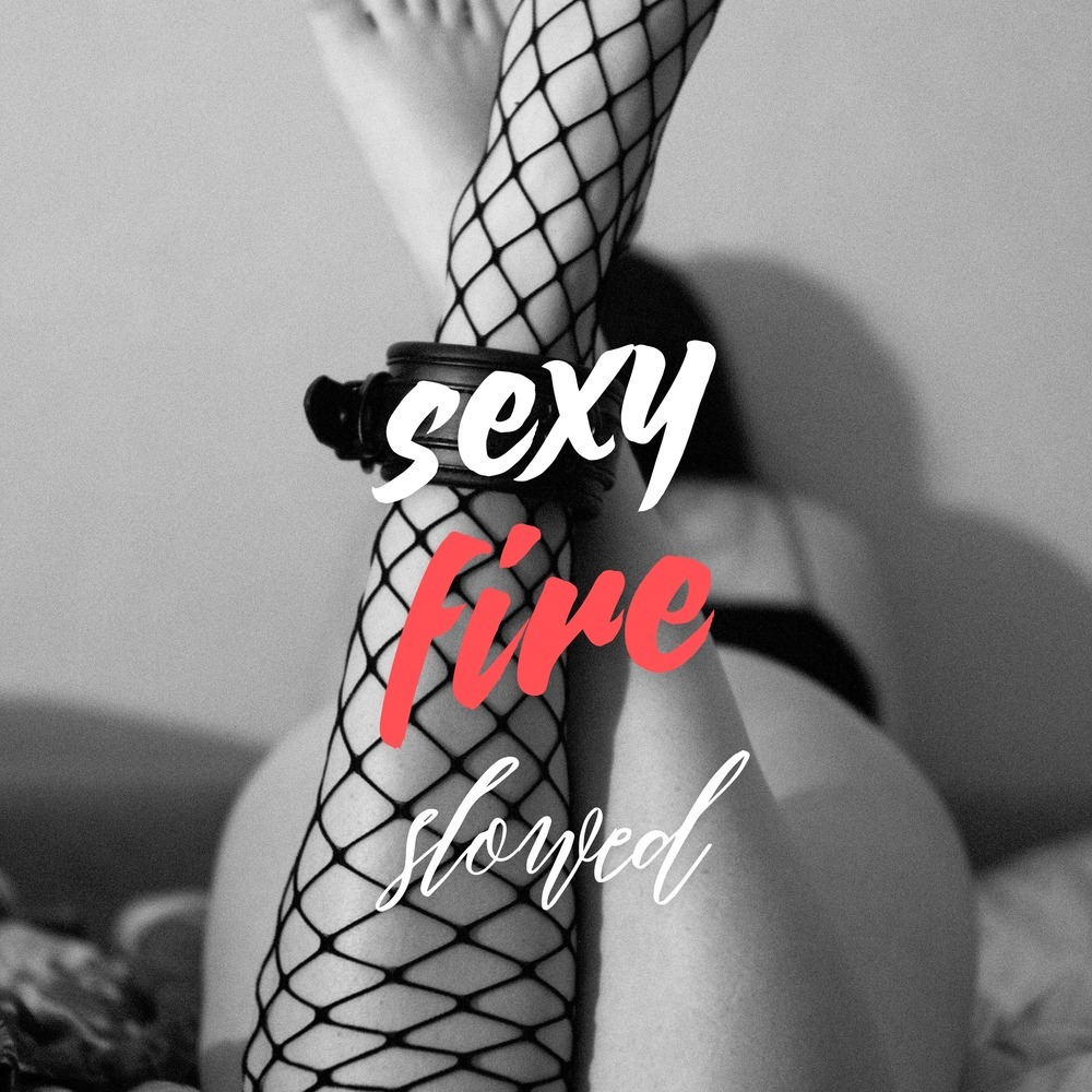 sexy fire (slowed)