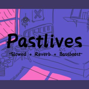 收听DJ NESTOR的Past Lives (slow & reverb)歌词歌曲