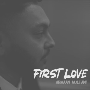 ดาวน์โหลดและฟังเพลง First Love พร้อมเนื้อเพลงจาก Armaan Multani