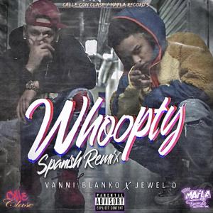 收聽Vanni Blanko的Whoopty (feat. Jewel D) (Spanish Remix) (Explicit) (Spanish Remix|Explicit)歌詞歌曲