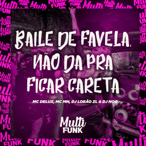 Album BAILE DE FAVELA, NÃO DA PRA FICAR CARETA oleh MC Mn