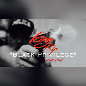 King Rip的专辑Black Privilege (feat. Young King Riplee & J Roc) (Explicit)