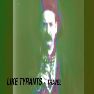 Listen to Travel song with lyrics from Like Tyrants