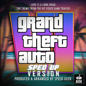 Love Is A Long Road (From "Grand Theft Auto VI Trailer") (Sped-Up Version)