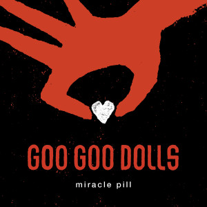 The Goo Goo Dolls的專輯Miracle Pill