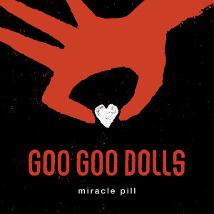 收聽The Goo Goo Dolls的Miracle Pill歌詞歌曲