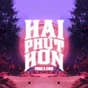 收聽Phao的Hai Phút Hơn歌詞歌曲