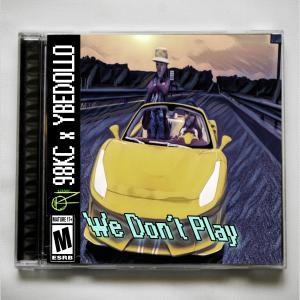 98kc的專輯We Don't Play (feat. YBEDOLLO) (Explicit)