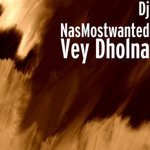 Listen to Vey Dholna song with lyrics from Dj NasMostwanted